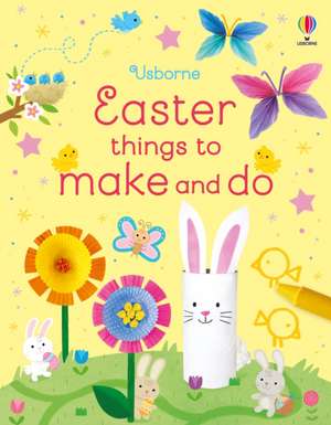 Easter Things to Make and Do de Kate Nolan