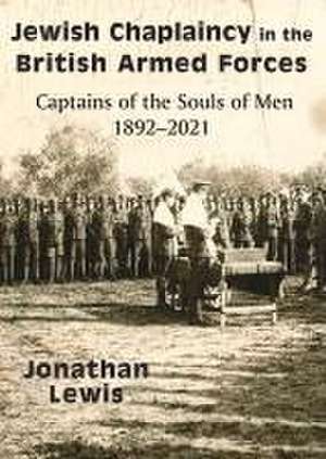 Jewish Chaplaincy in the British Armed Forces de Jonathan Lewis