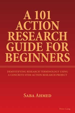 A 101 Action Research Guide for Beginners de Saba Ahmed