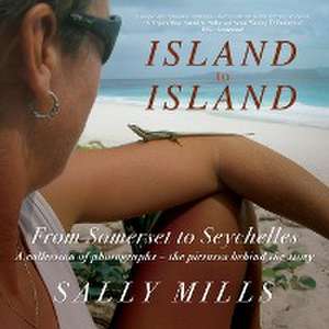 Island to Island - From Somerset to Seychelles de Sally Mills