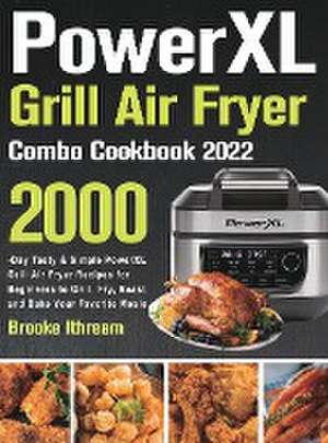 PowerXL Grill Air Fryer Combo Cookbook 2022 de Brooke Ithream