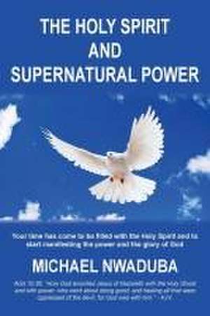 The Holy Spirit and Supernatural Power de Michael Nwaduba