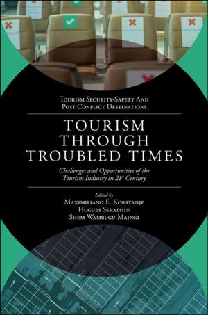 Tourism Through Troubled Times – Challenges and Opportunities of the Tourism Industry in 21st Century de Maximiliano E. Korstanje