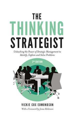 The Thinking Strategist – Unleashing the Power of Strategic Management to Identify, Explore and Solve Problems de Vickie Cox Edmondson