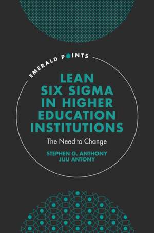 Lean Six Sigma in Higher Education Institutions – The Need to Change de Stephen G. Anthony