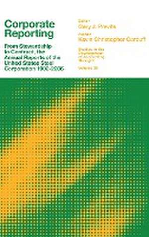 Corporate Reporting – From Stewardship to Contract, the Annual Reports of the United States Steel Corporation 1902–2006 de Gary J. Previts