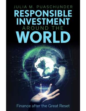 Responsible Investment Around the World – Finance after the Great Reset de Julia M. Puaschunder