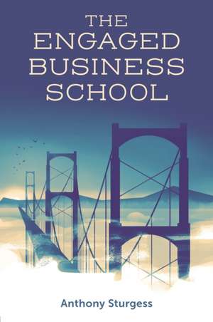 The Engaged Business School de Anthony Sturgess