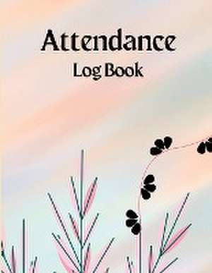 Attendance Register Book: Attendance Log Book to Record Class Students' Grades & Lessons School Attendance Record Book For Teachers de Kai Dietz