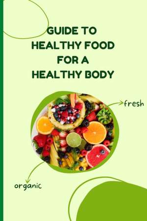 Healthy Food for a Heathy Body (Guide) de Russ West