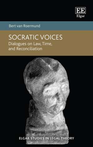 Socratic Voices – Dialogues on Law, Time, and Reconciliation de Bert Van Roermund