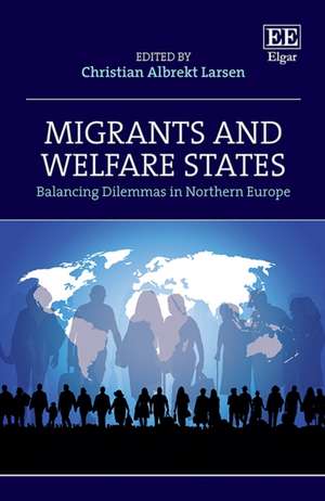 Migrants and Welfare States – Balancing Dilemmas in Northern Europe de Christian A. Larsen