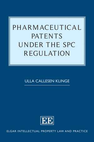 Pharmaceutical Patents under the SPC Regulation de Ulla Callesen Klinge