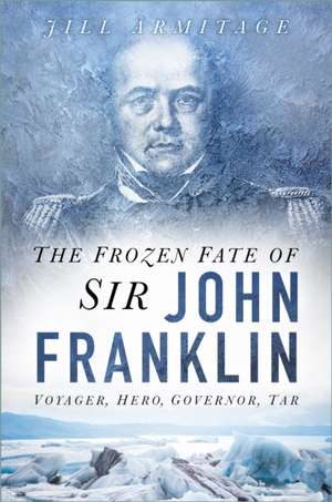 The Frozen Fate of Sir John Franklin de Jill Armitage