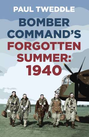 Bomber Command's Forgotten Summer de Paul Tweddle