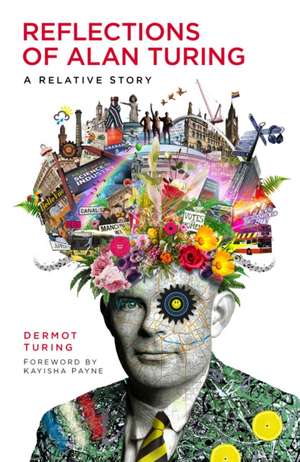 Reflections of Alan Turing de Dermot Turing