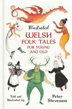 Illustrated Welsh Folk Tales for Young and Old de Peter Stevenson