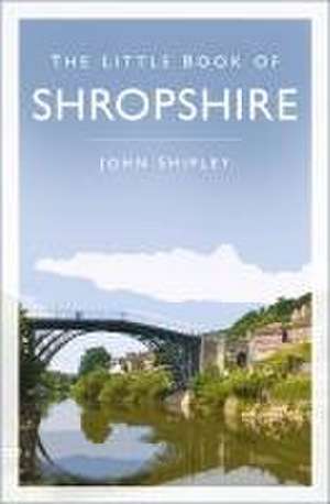 The Little Book of Shropshire de John Shipley