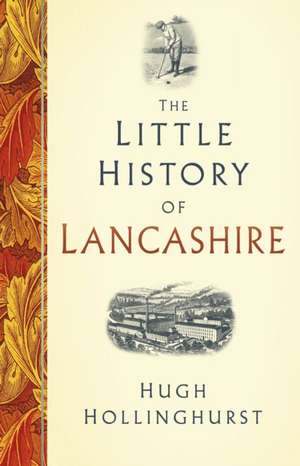 The Little History of Lancashire de Hugh Hollinghurst