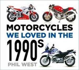 Motorcycles We Loved in the 1990s de Phil West