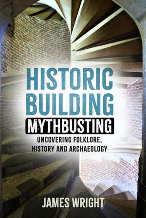 Historic Building Mythbusting de James Wright