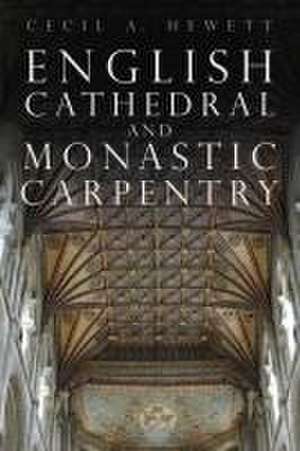 English Cathedral and Monastic Carpentry de Cecil A. Hewett