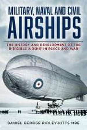 Military, Naval and Civil Airships de Daniel G. Ridley-Kitts