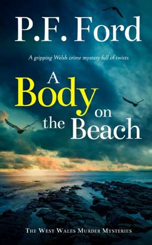 A BODY ON THE BEACH a gripping Welsh crime mystery full of twists de P. F. Ford