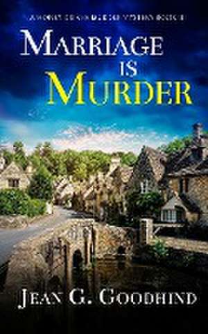 MARRIAGE IS MURDER an absolutely gripping cozy murder mystery full of twists de Jean G. Goodhind