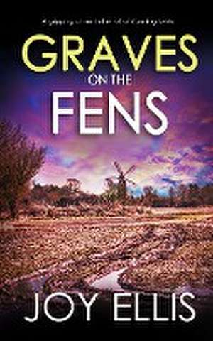 GRAVES ON THE FENS a gripping crime thriller full of stunning twists de Joy Ellis