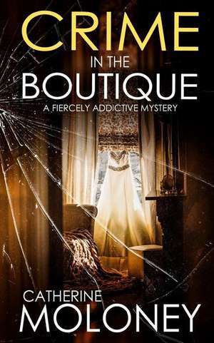 CRIME IN THE BOUTIQUE a fiercely addictive mystery de Catherine Moloney