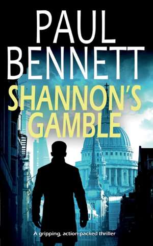 SHANNON'S GAMBLE a gripping, action-packed thriller de Paul Bennett