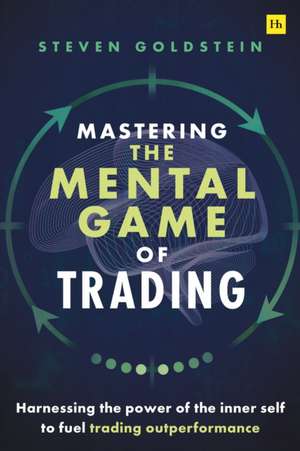 Mastering the Mental Game of Trading de Steven Goldstein