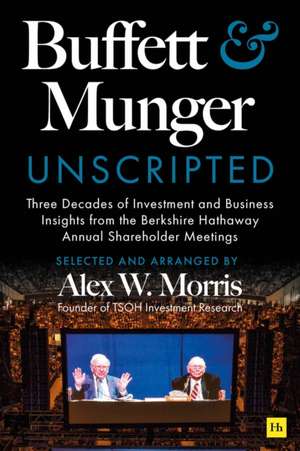 Buffett and Munger Unscripted de Alex W Morris