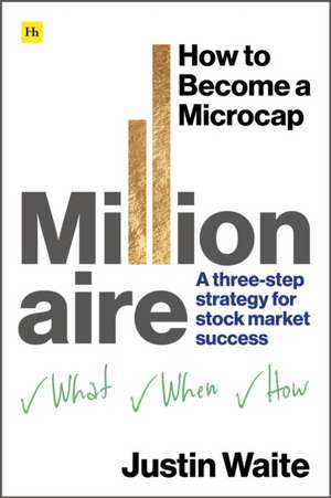 How to Become a Microcap Millionaire de Justin Waite