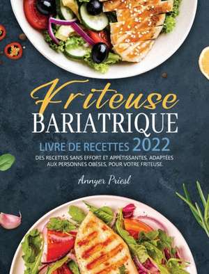 Friteuse Bariatrique Livre De Recettes 2022 de Annyer Priesl