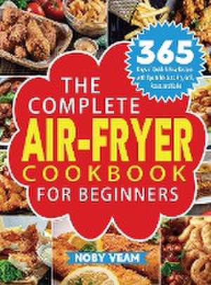 The Complete Air-Fryer Cookbook for Beginners de Noby Veam