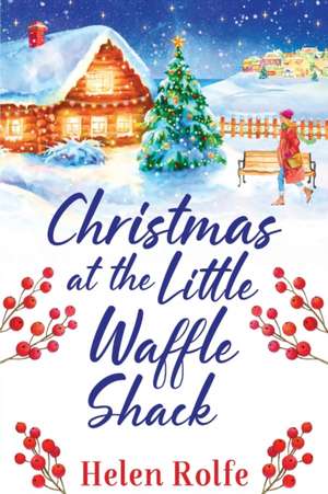 Christmas at the Little Waffle Shack de Helen Rolfe