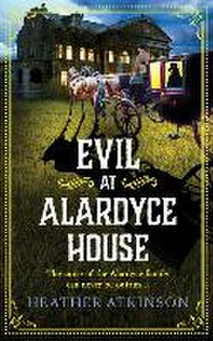Evil at Alardyce House de Heather Atkinson