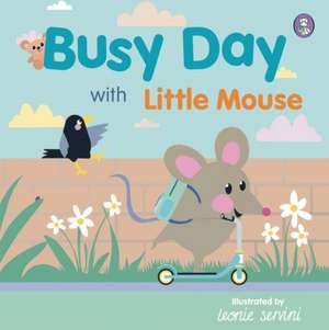 Busy Day with Little Mouse de Leonie Servini