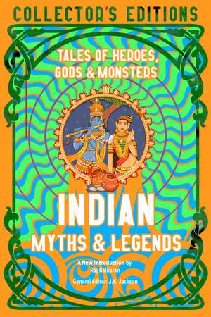 Indian Myths & Legends: Tales of Heroes, Gods & Monsters de Dr. Raj Balkaran