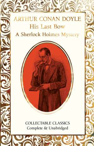 His Last Bow (A Sherlock Holmes Mystery) de Sir Arthur Conan Doyle