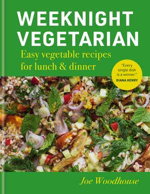 Weeknight Vegetarian: Easy vegetable recipes for lunch & dinner de Joe Woodhouse