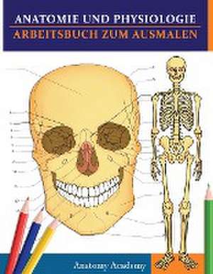 Academy, A: Anatomie und Physiologie Arbeitsbuch zum Ausmale