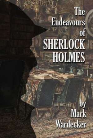 The Endeavours of Sherlock Holmes de Mark Wardecker