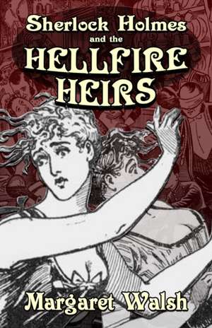 Sherlock Holmes and The Hellfire Heirs de Margaret Walsh