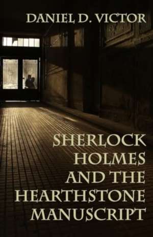 Sherlock Holmes and The Hearthstone Manuscript de Daniel D. Victor