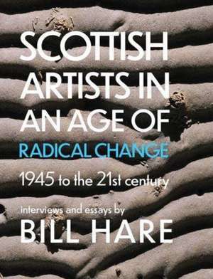 Scottish Artists in an Age of Radical Change de Bill Hare