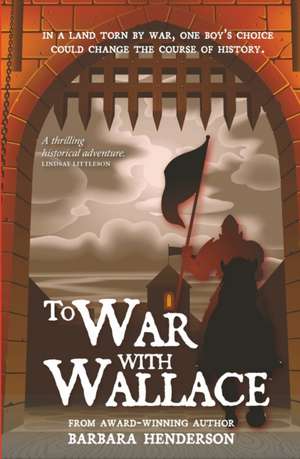 To War with Wallace de Barbara Henderson