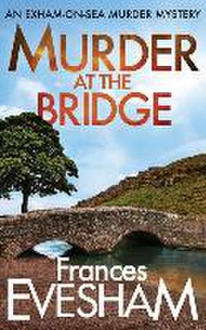 Murder At The Bridge de Frances Evesham